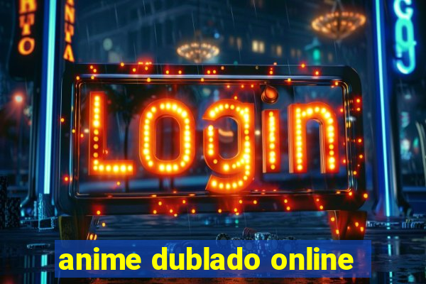 anime dublado online